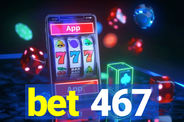 bet 467